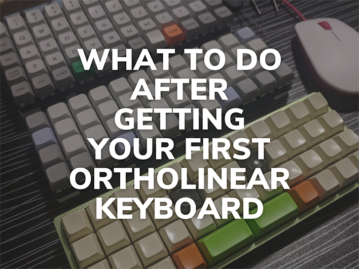 What to do after getting an Ortholinear Keyboard